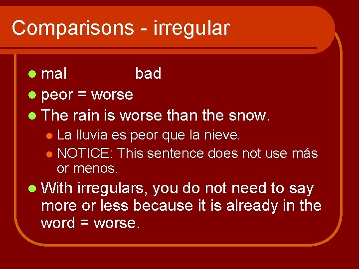 Comparisons - irregular l mal bad l peor = worse l The rain is Comparisons - irregular l mal bad l peor = worse l The rain is