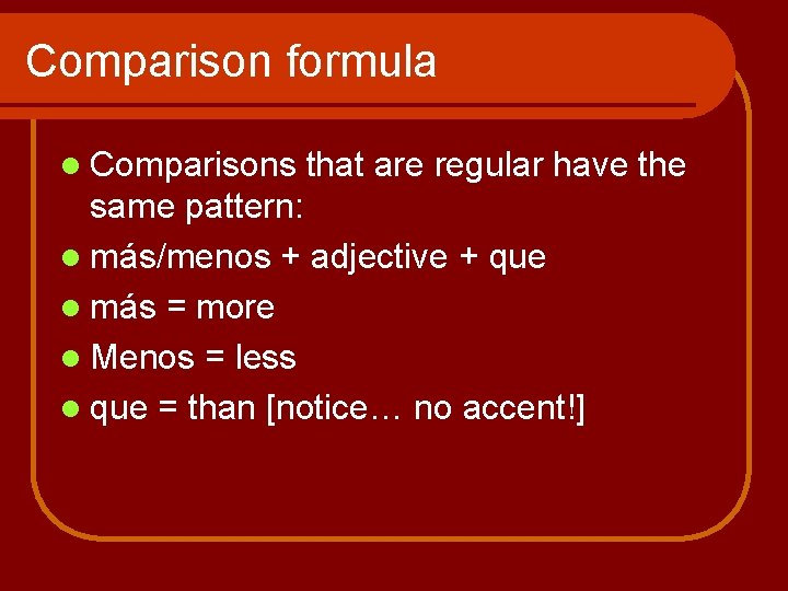 Comparison formula l Comparisons that are regular have the same pattern: l más/menos + Comparison formula l Comparisons that are regular have the same pattern: l más/menos +