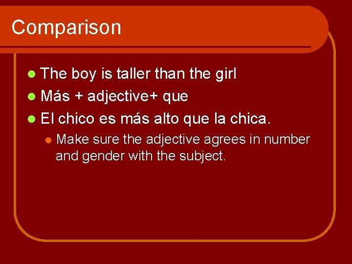 Comparison l The boy is taller than the girl l Más + adjective+ que Comparison l The boy is taller than the girl l Más + adjective+ que