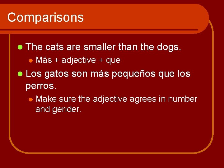 Comparisons l The l cats are smaller than the dogs. Más + adjective + Comparisons l The l cats are smaller than the dogs. Más + adjective +