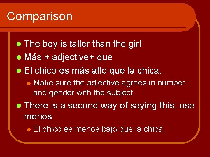 Comparison l The boy is taller than the girl l Más + adjective+ que Comparison l The boy is taller than the girl l Más + adjective+ que