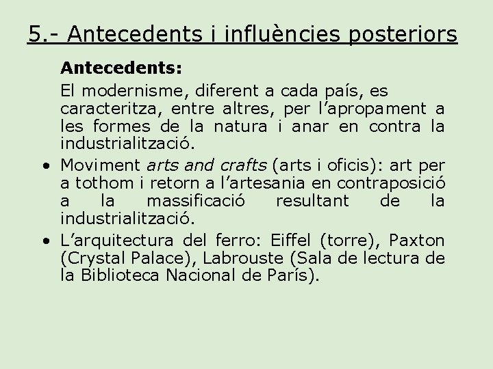 5. - Antecedents i influències posteriors Antecedents: El modernisme, diferent a cada país, es