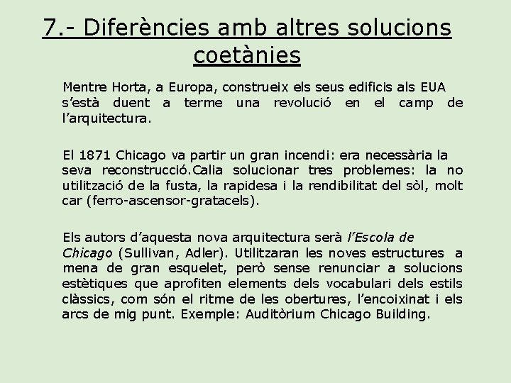 7. - Diferències amb altres solucions coetànies Mentre Horta, a Europa, construeix els seus
