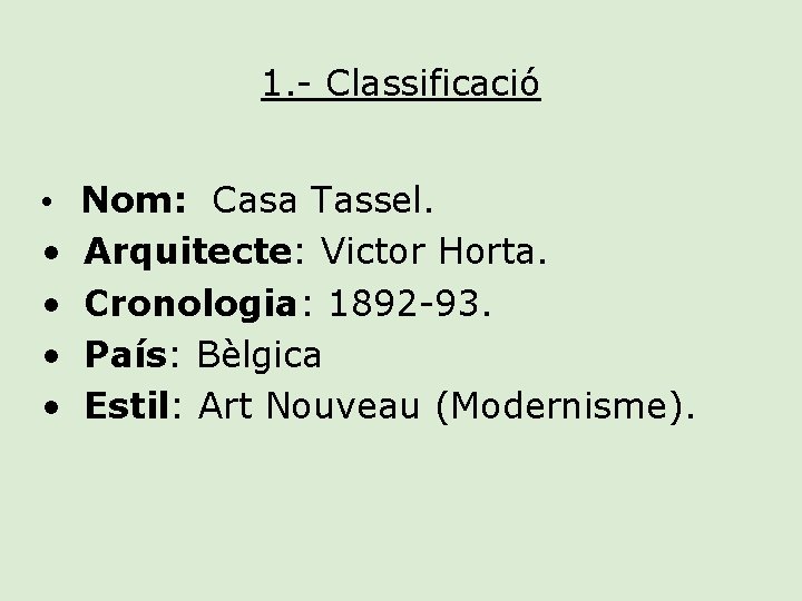 1. - Classificació • • • Nom: Casa Tassel. Arquitecte: Victor Horta. Cronologia: 1892