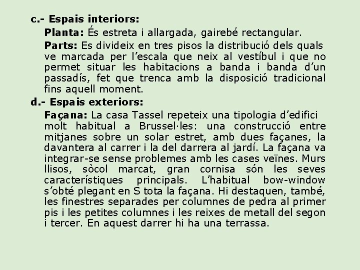 c. - Espais interiors: Planta: És estreta i allargada, gairebé rectangular. Parts: Es divideix