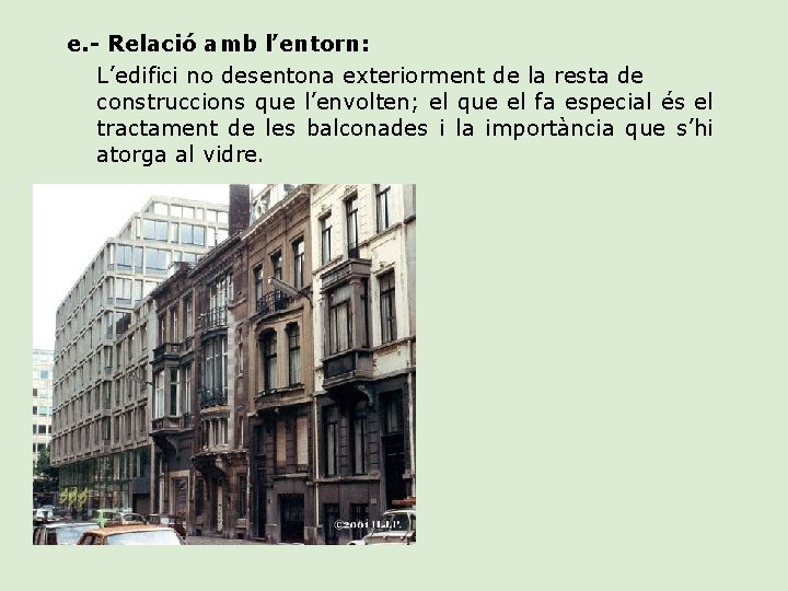 e. - Relació amb l’entorn: L’edifici no desentona exteriorment de la resta de construccions