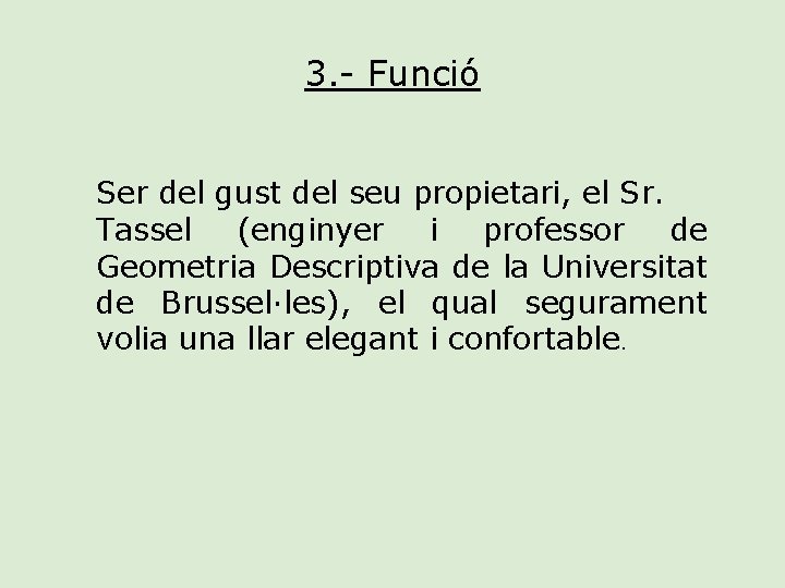 3. - Funció Ser del gust del seu propietari, el Sr. Tassel (enginyer i
