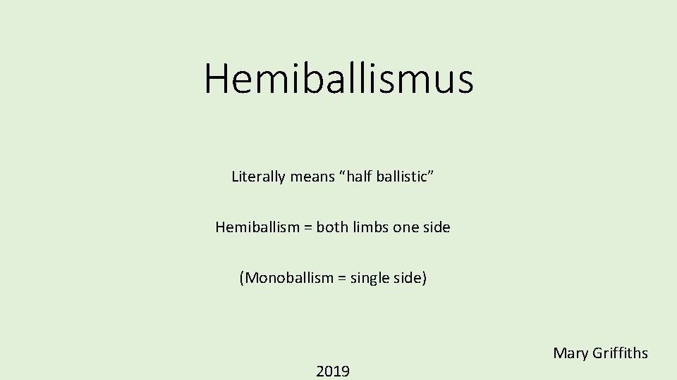 Hemiballismus Literally means “half ballistic” Hemiballism = both limbs one side (Monoballism = single