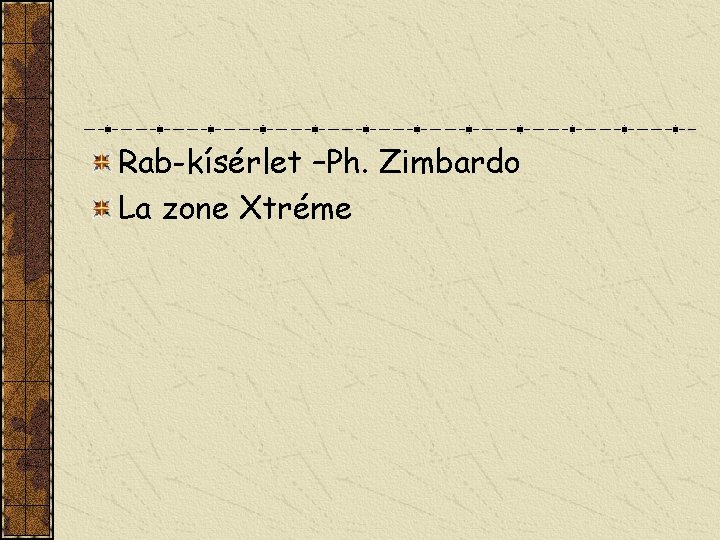 Rab-kísérlet –Ph. Zimbardo La zone Xtréme 