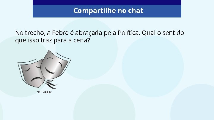 Compartilhe no chat No trecho, a Febre é abraçada pela Política. Qual o sentido