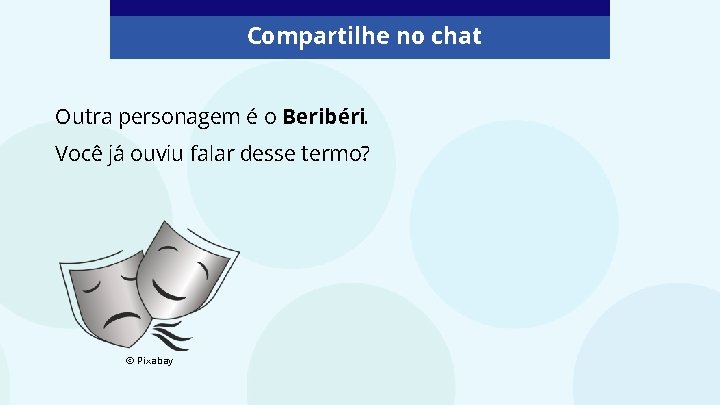 Compartilhe no chat Outra personagem é o Beribéri. Você já ouviu falar desse termo?