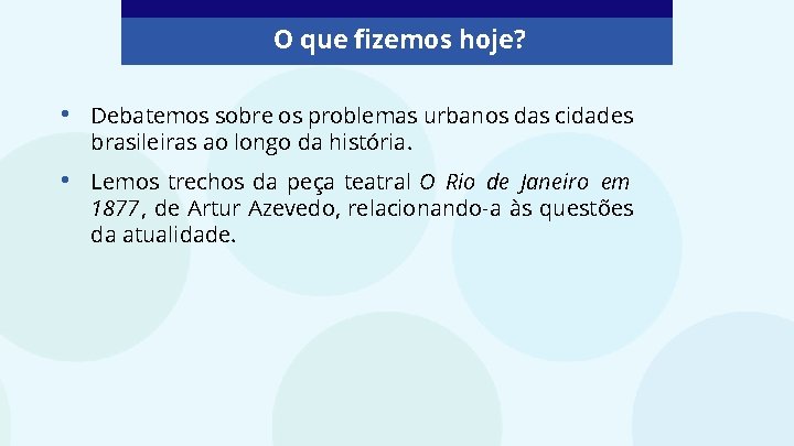 O que fizemos hoje? • Debatemos sobre os problemas urbanos das cidades brasileiras ao