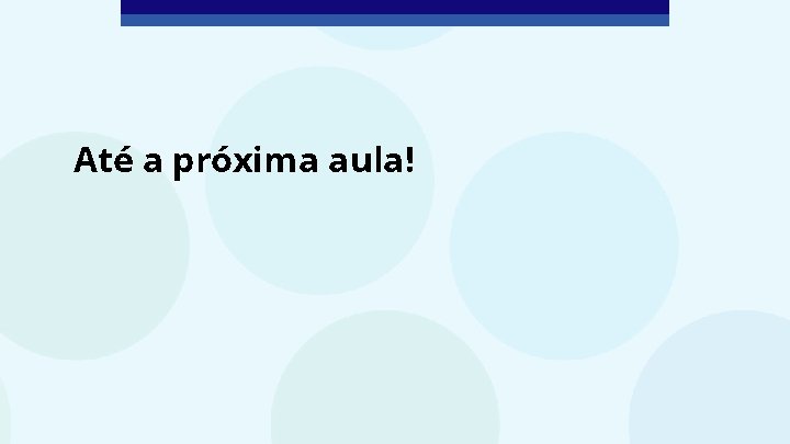 Até a próxima aula! 