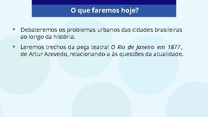O que faremos hoje? • Debateremos os problemas urbanos das cidades brasileiras ao longo