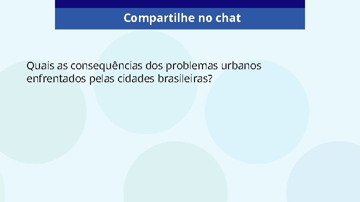 Compartilhe no chat Quais as consequências dos problemas urbanos enfrentados pelas cidades brasileiras? 