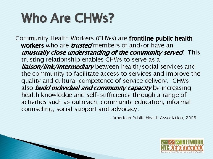 Who Are CHWs? Community Health Workers (CHWs) are frontline public health workers who are