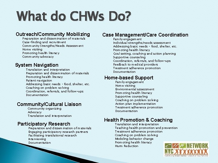 What do CHWs Do? Outreach/Community Mobilizing Preparation and dissemination of materials Case-finding and recruitment