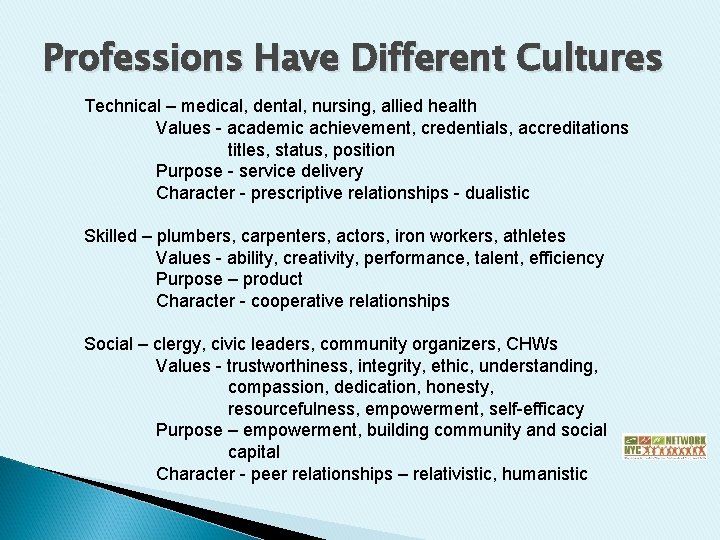 Professions Have Different Cultures Technical – medical, dental, nursing, allied health Values - academic