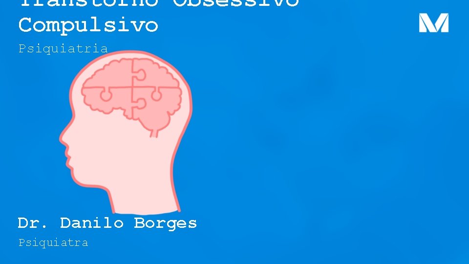 Transtorno Obsessivo Compulsivo Psiquiatria Dr. Danilo Borges Psiquiatra 