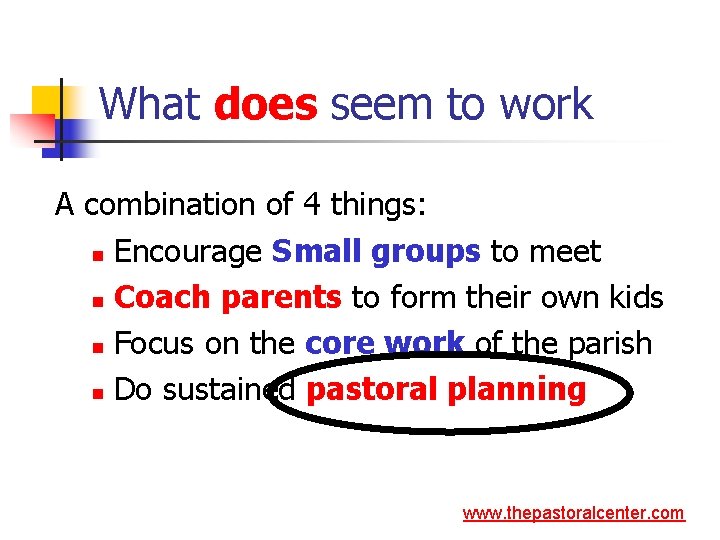 What does seem to work A combination of 4 things: n Encourage Small groups