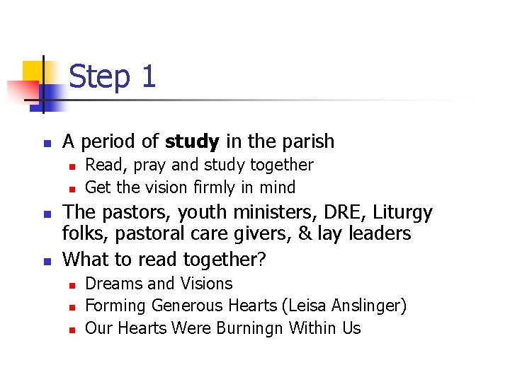 Step 1 n A period of study in the parish n n Read, pray