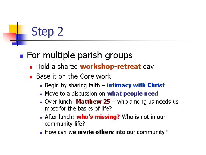 Step 2 n For multiple parish groups n n Hold a shared workshop-retreat day