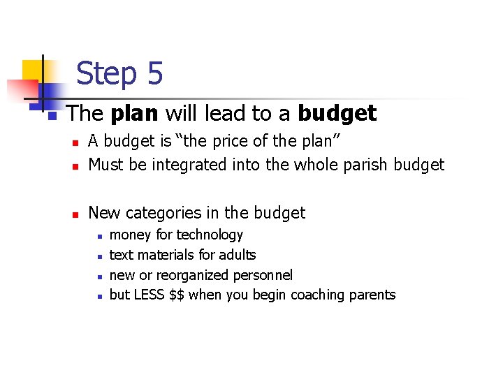 Step 5 n The plan will lead to a budget n A budget is