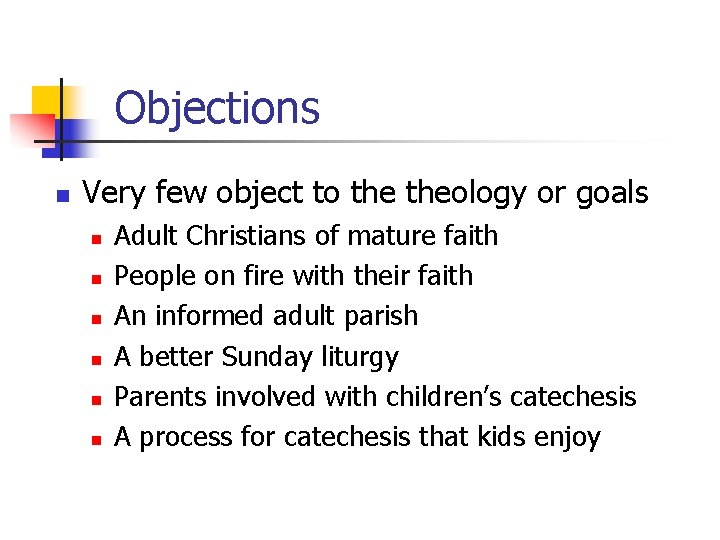 Objections n Very few object to theology or goals n n n Adult Christians