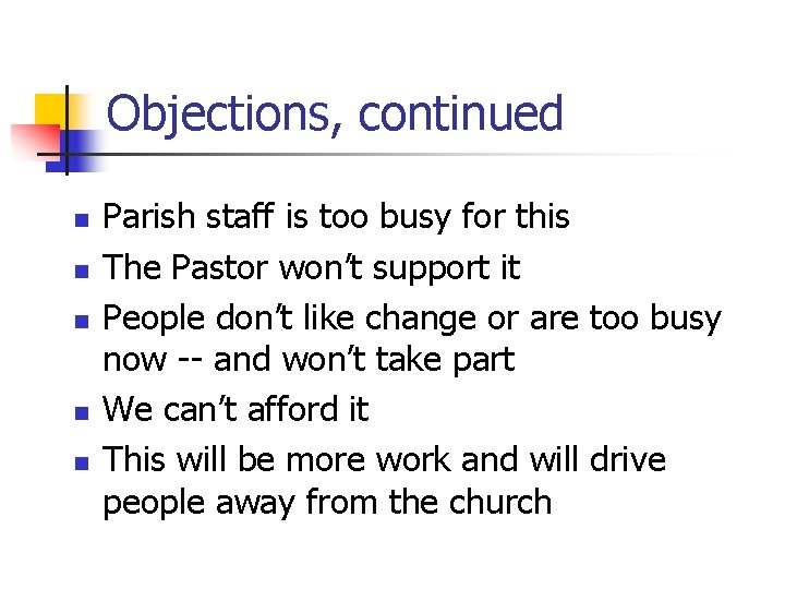 Objections, continued n n n Parish staff is too busy for this The Pastor