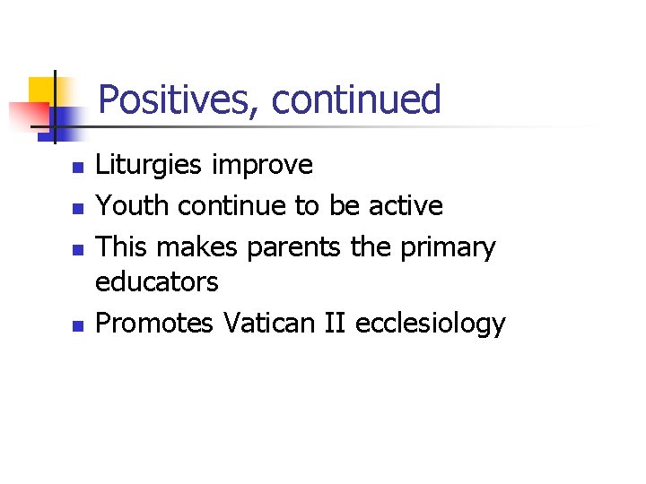 Positives, continued n n Liturgies improve Youth continue to be active This makes parents