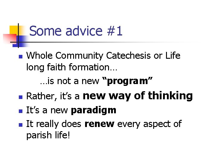 Some advice #1 n n Whole Community Catechesis or Life long faith formation… …is