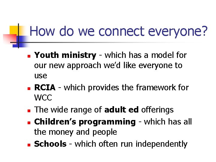 How do we connect everyone? n n n Youth ministry - which has a