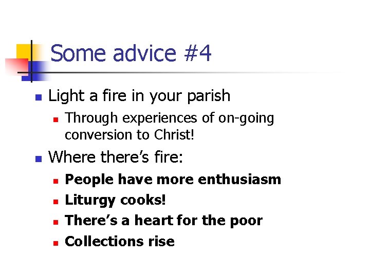 Some advice #4 n Light a fire in your parish n n Through experiences