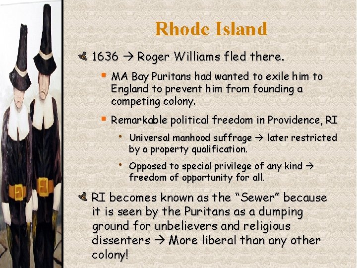 Rhode Island 1636 Roger Williams fled there. § MA Bay Puritans had wanted to