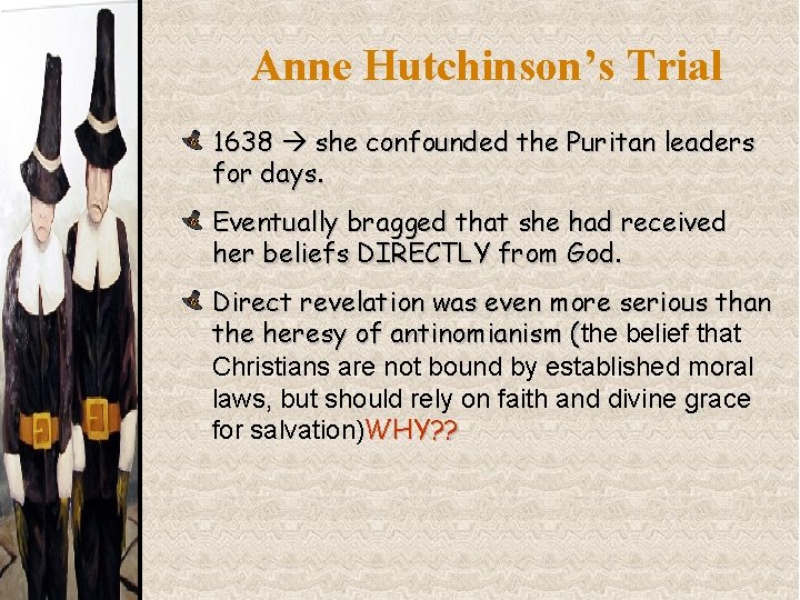 Anne Hutchinson’s Trial 1638 she confounded the Puritan leaders for days. Eventually bragged that