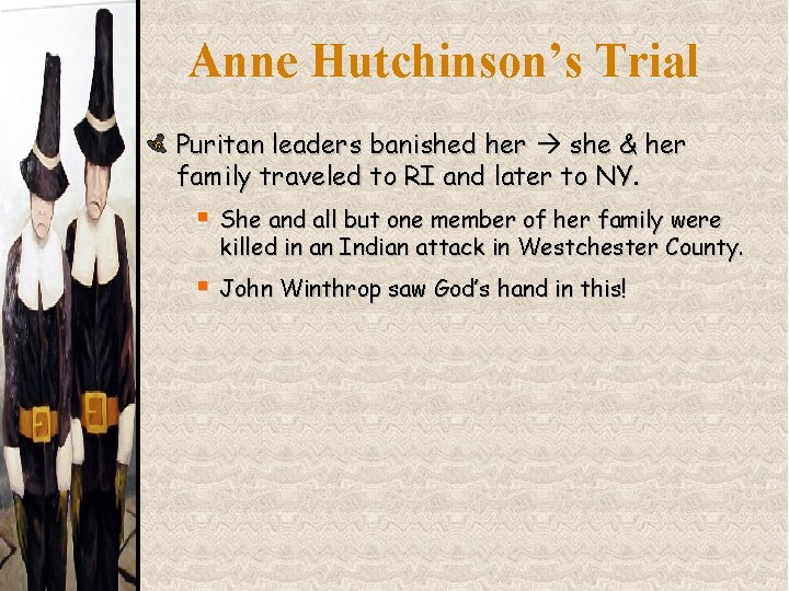 Anne Hutchinson’s Trial Puritan leaders banished her she & her family traveled to RI