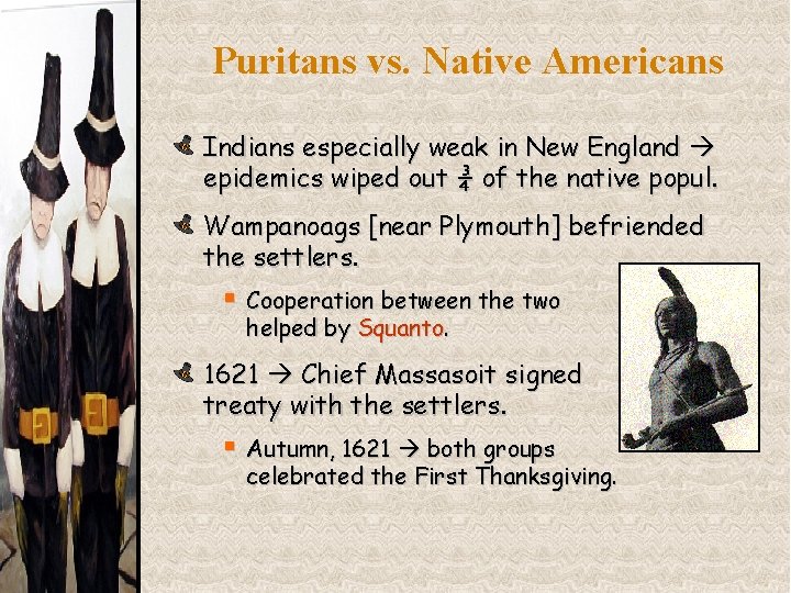 Puritans vs. Native Americans Indians especially weak in New England epidemics wiped out ¾