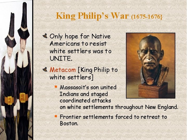 King Philip’s War (1675 -1676} Only hope for Native Americans to resist white settlers