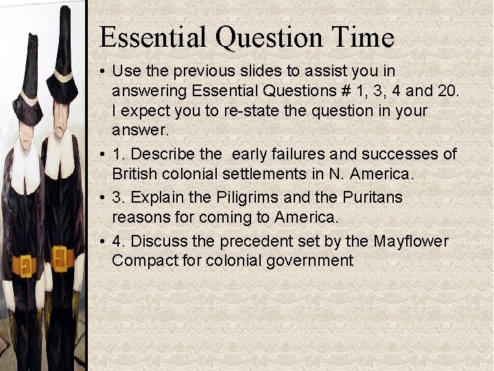 Essential Question Time • Use the previous slides to assist you in answering Essential