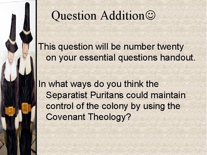 Question Addition This question will be number twenty on your essential questions handout. In