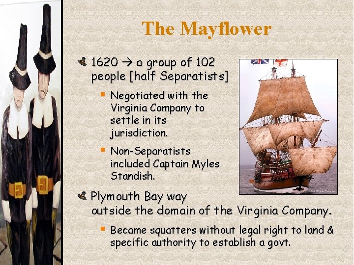 The Mayflower 1620 a group of 102 people [half Separatists] § Negotiated with the