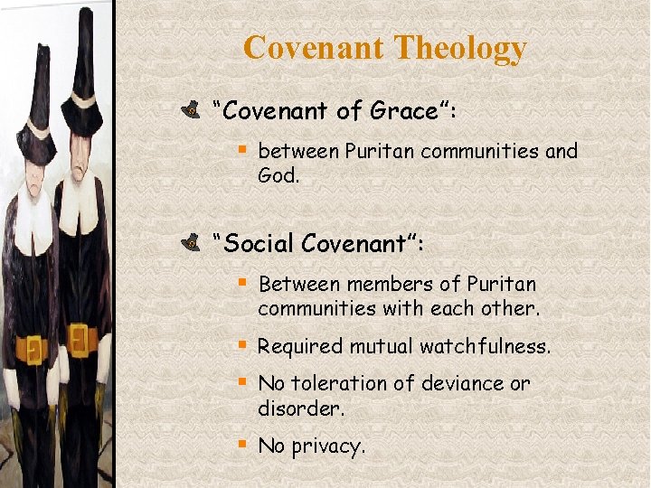 Covenant Theology “Covenant of Grace”: § between Puritan communities and God. “Social Covenant”: §