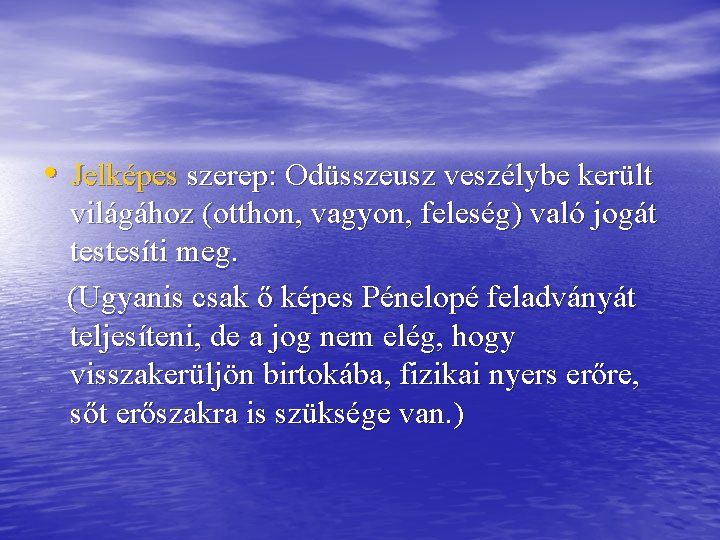  • Jelképes szerep: Odüsszeusz veszélybe került világához (otthon, vagyon, feleség) való jogát testesíti