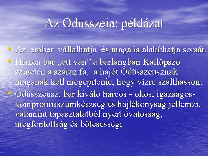 Az Ödüsszeia: példázat • Az ember vállalhatja és maga is alakíthatja sorsát. • Hiszen