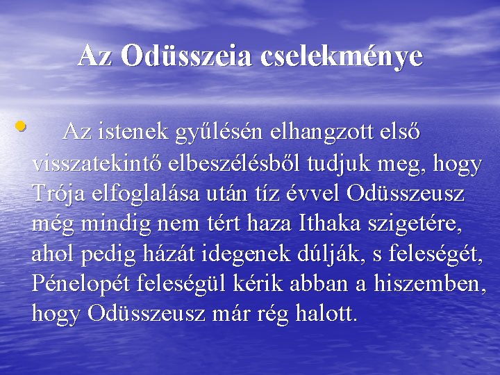 Az Odüsszeia cselekménye • Az istenek gyűlésén elhangzott első visszatekintő elbeszélésből tudjuk meg, hogy