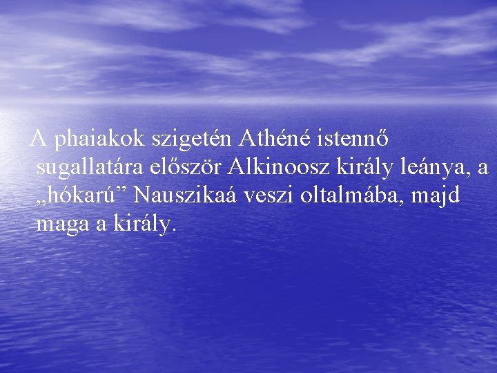 A phaiakok szigetén Athéné istennő sugallatára először Alkinoosz király leánya, a „hókarú” Nauszikaá veszi