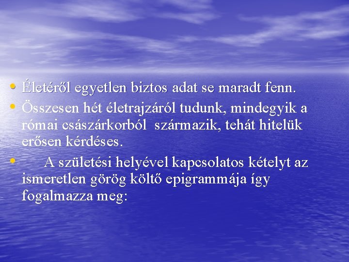  • Életéről egyetlen biztos adat se maradt fenn. • Összesen hét életrajzáról tudunk,