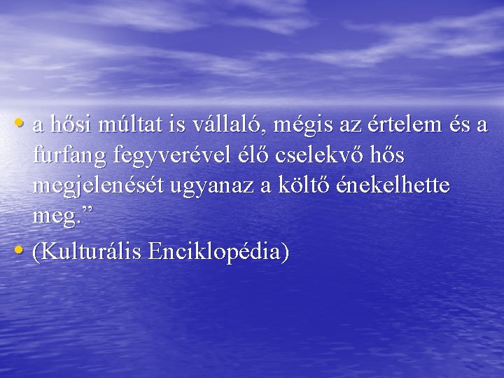  • a hősi múltat is vállaló, mégis az értelem és a furfang fegyverével