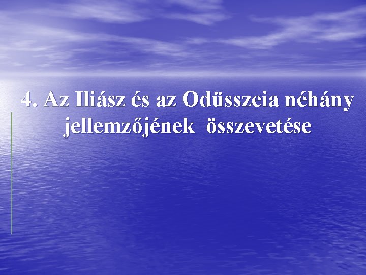 4. Az Iliász és az Odüsszeia néhány jellemzőjének összevetése 