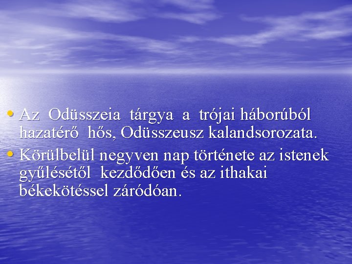  • Az Odüsszeia tárgya a trójai háborúból hazatérő hős, Odüsszeusz kalandsorozata. • Körülbelül